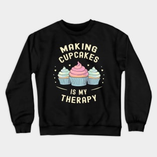 Making Cupcakes is My Therapy | Baking Crewneck Sweatshirt